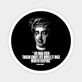 No man ever threw away life while it was worth keeping david hume quotes Magnet